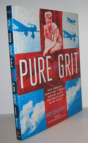 Imagen de archivo de Pure Grit : How American World War II Nurses Survived Battle and Prison Camp in the Pacific a la venta por Better World Books