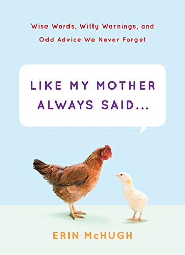 Imagen de archivo de Like My Mother Always Said. : Wise Words, Witty Warnings, and Odd Advice We Never Forget a la venta por Better World Books