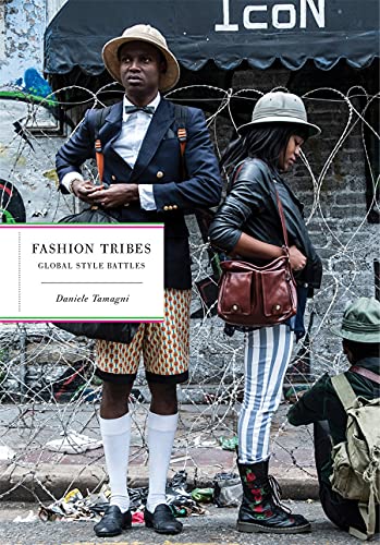 Stock image for Fashion Tribes: Global Street Style Tamagni, Daniele; Sizani, Asanda; Courrges, Emmanuelle; Eligio, Antonio; Marchand, Vronique; Popham, Peter; Mosquera, Gerardo; Breen, Katie and van der Plas, Els for sale by Aragon Books Canada