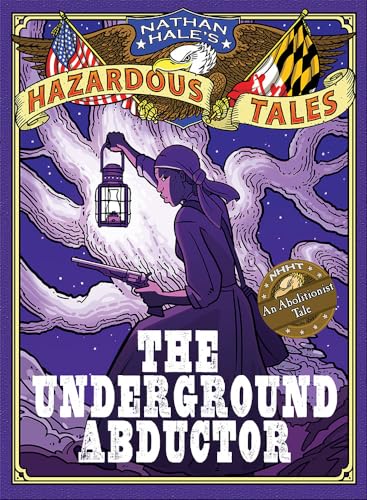 Imagen de archivo de The Underground Abductor (Nathan Hale's Hazardous Tales #5): An Abolitionist Tale about Harriet Tubman a la venta por Giant Giant