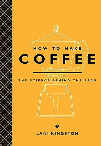 9781419715846: How to Make Coffee: The Science Behind the Bean