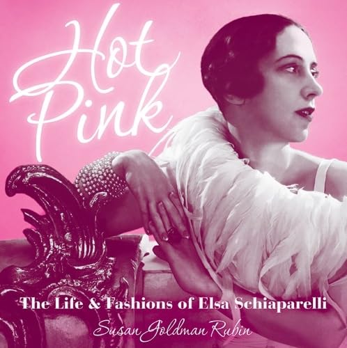 9781419716423: Hot Pink: The Life & Fashions of Elsa Schiaparelli: The Life and Fashions of Elsa Schiaparelli