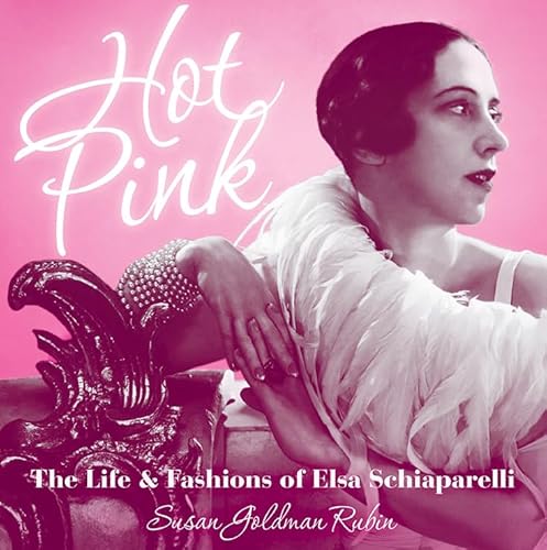 Imagen de archivo de Hot Pink: The Life and Fashions of Elsa Schiaparelli a la venta por Reliant Bookstore