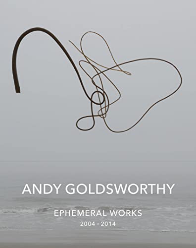 9781419717796: Andy Goldsworthy: Ephemeral Works 2004-2014