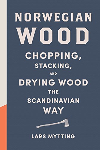 Stock image for Norwegian Wood: Chopping, Stacking, and Drying Wood the Scandinavian Way for sale by Goodwill