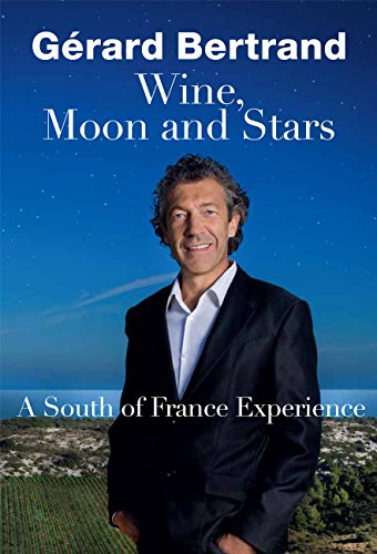 Beispielbild fr Wine, Moon and Stars : A South of France Experience zum Verkauf von Better World Books