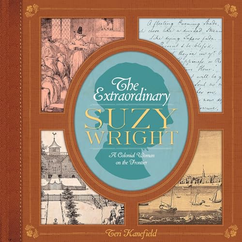9781419718663: The Extraordinary Suzy Wright: A Colonial Woman on the Frontier