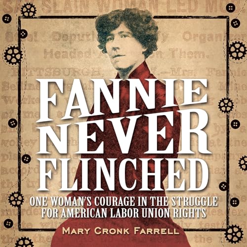 Beispielbild fr Fannie Never Flinched: One Woman-?s Courage in the Struggle for American Labor Union Rights zum Verkauf von SecondSale