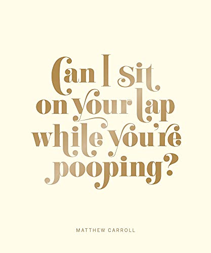 Beispielbild fr Can I Sit on Your Lap While You're Pooping?: Actual Quotes from an Actual Toddler to Her Actual Dad zum Verkauf von WorldofBooks