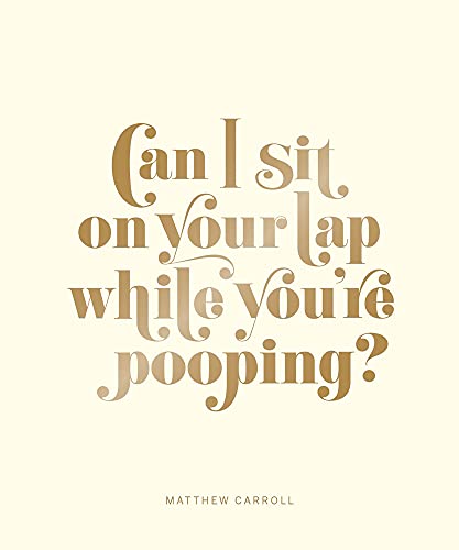 Stock image for Can I Sit on Your Lap While You're Pooping?: Actual Quotes from an Actual Toddler to Her Actual Dad for sale by Your Online Bookstore