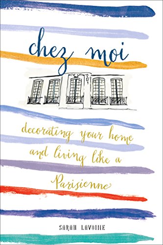 Stock image for Chez Moi: Decorating Your Home and Living like a Parisienne for sale by Goodwill of Colorado