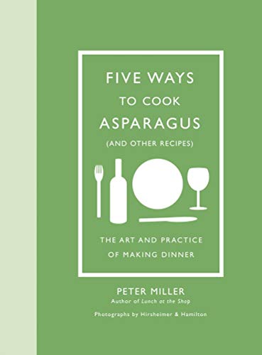 Imagen de archivo de Five Ways to Cook Asparagus (and Other Recipes): The Art and Practice of Making Dinner a la venta por 369 Bookstore