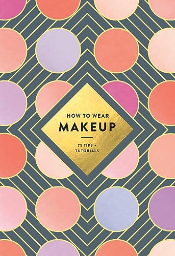 Beispielbild fr How to Wear Makeup: 75 Tips + Tutorials zum Verkauf von SecondSale