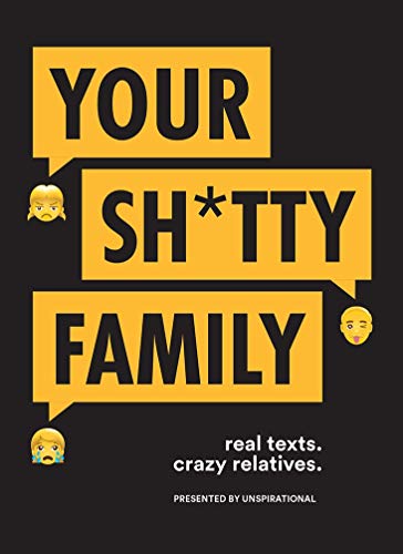 Stock image for Your Sh*tty Family: Real Texts. Crazy Relatives. for sale by WorldofBooks