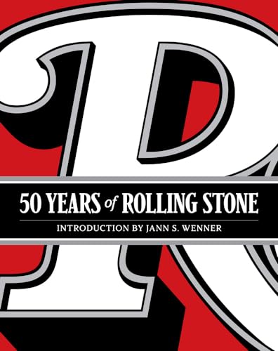 9781419724466: 50 Years of Rolling Stone: The Music, Politics and People that Changed Our Culture: The Music, Politics and People That Shaped Our Culture