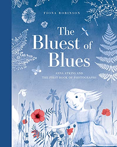 Stock image for The Bluest of Blues: Anna Atkins and the First Book of Photographs for sale by More Than Words