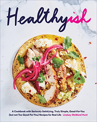 Beispielbild fr Healthyish: A Cookbook with Seriously Satisfying, Truly Simple, Good-For-You (but not too Good-For-You) Recipes for Real Life zum Verkauf von SecondSale