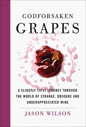 Beispielbild fr Godforsaken Grapes : A Slightly Tipsy Journey Through the World of Strange, Obscure, and Underappreciated Wine zum Verkauf von Better World Books