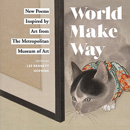 Beispielbild fr World Make Way : New Poems Inspired by Art from the Metropolitan Museum zum Verkauf von Better World Books