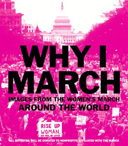 Stock image for Why I March : Images from the Woman's March Around the World for sale by Better World Books