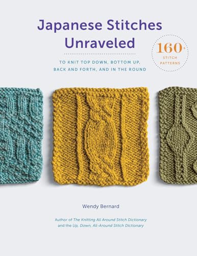 Stock image for Japanese Stitches Unraveled: 160+ Stitch Patterns to Knit Top Down, Bottom Up, Back and Forth, and In the Round (Stitch Dictionary) for sale by Goodwill Books