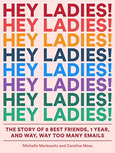 Beispielbild fr Hey Ladies!: The Story of 8 Best Friends, 1 Year, and Way, Way Too Many Emails zum Verkauf von ZBK Books