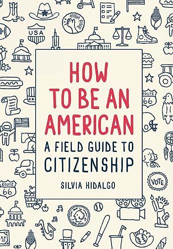 Imagen de archivo de How to Be an American: A Field Guide to Citizenship a la venta por Goodwill of Colorado