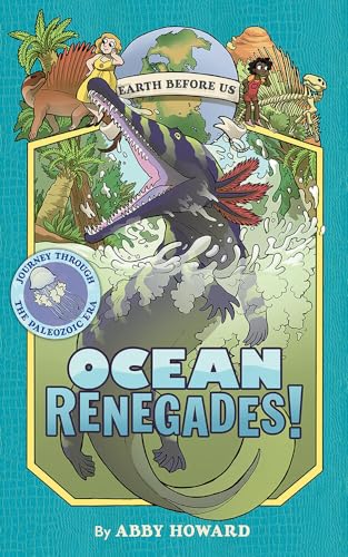 Stock image for Ocean Renegades! (Earth Before Us #2): Journey through the Paleozoic Era for sale by SecondSale