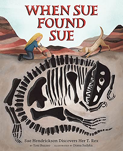 Stock image for When Sue Found Sue: Sue Hendrickson Discovers Her T. Rex for sale by Goodwill of Colorado
