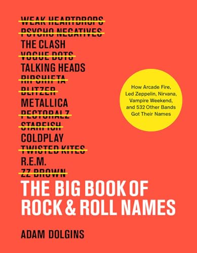 Stock image for Big Book of Rock & Roll Names: How Arcade Fire, Led Zeppelin, Nirvana, Vampire Weekend, and 532 Other Bands Got Their Names for sale by SecondSale