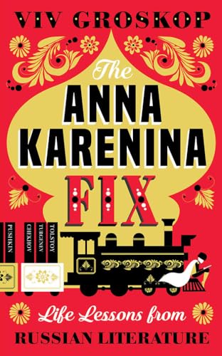 Stock image for The Anna Karenina Fix : Life Lessons from Russian Literature for sale by Better World Books
