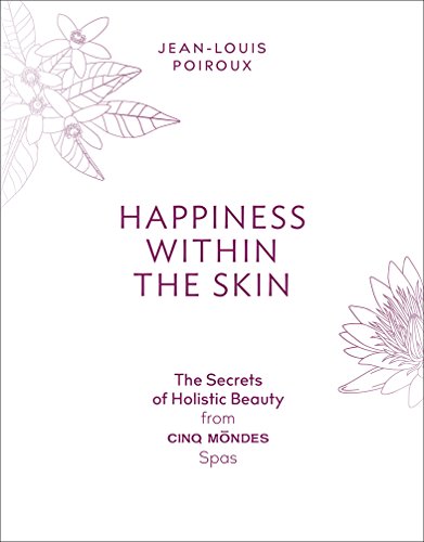 Beispielbild fr Happiness Within the Skin: The Secrets of Holistic Beauty by the Founder of Cinq Mondes Spas zum Verkauf von Bookoutlet1