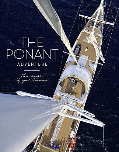 Beispielbild fr The Ponant Adventure: The Cruises of Your Dreams zum Verkauf von PlumCircle