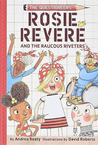 9781419733604: ROSIE REVERE AND THE RAUCOUS RIVETERS (Questioneers, 1)