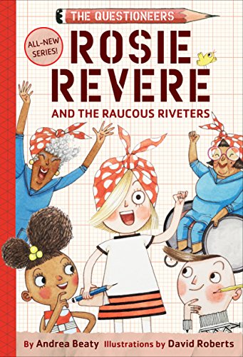 Stock image for Rosie Revere and the Raucous Riveters: The Questioneers Book #1 for sale by SecondSale