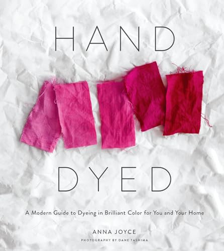 Stock image for Hand Dyed: A Modern Guide to Dyeing in Brilliant Color for You and Your Home for sale by BooksRun
