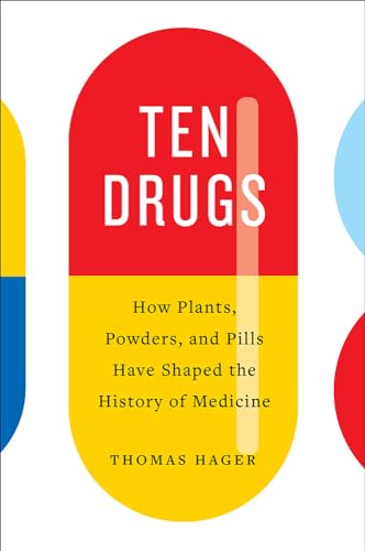 Beispielbild fr Ten Drugs : How Plants, Powders, and Pills Have Shaped the History of Medicine zum Verkauf von Better World Books