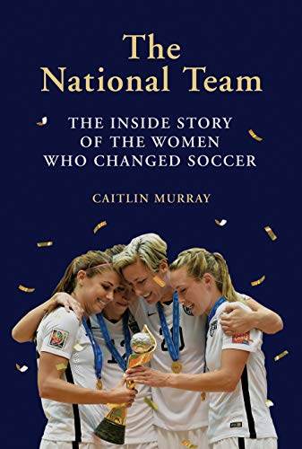 Beispielbild fr The National Team: The Inside Story of the Women Who Changed Soccer zum Verkauf von SecondSale