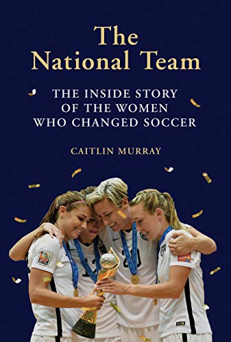 Stock image for The National Team: The Inside Story of the Women Who Changed Soccer for sale by SecondSale