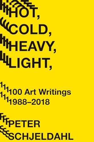 Stock image for Hot, Cold, Heavy, Light, 100 Art Writings 1988-2018 for sale by Magers and Quinn Booksellers