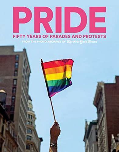 Beispielbild fr PRIDE: Fifty Years of Parades and Protests from the Photo Archives of the New York Times zum Verkauf von WorldofBooks