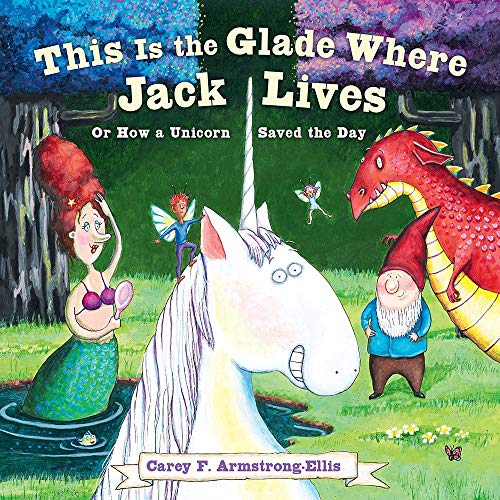 9781419738500: This Is the Glade Where Jack Lives: Or How a Unicorn Saved the Day