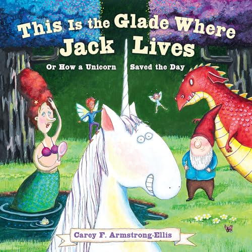 Stock image for This Is the Glade Where Jack Lives: Or How a Unicorn Saved the Day for sale by SecondSale