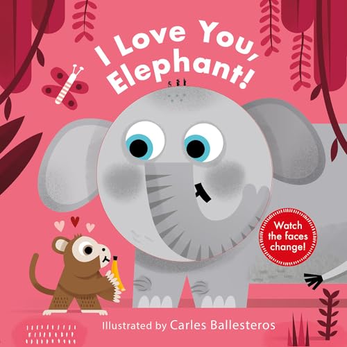9781419738821: I Love You, Elephant!: A Board Book (Changing Faces)