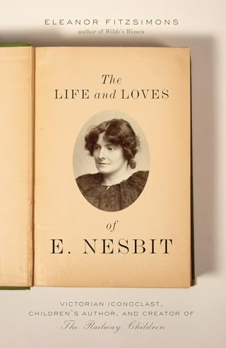 Beispielbild fr The Life and Loves of E. Nesbit : Victorian Iconoclast, Children's Author, and Creator of the Railway Children zum Verkauf von Better World Books
