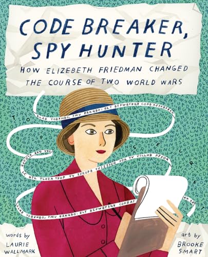 Imagen de archivo de Code Breaker, Spy Hunter: How Elizebeth Friedman Changed the Course of Two World Wars a la venta por New Legacy Books