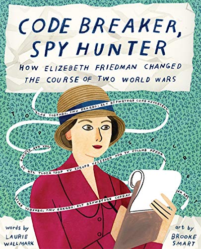 Stock image for Code Breaker, Spy Hunter: How Elizebeth Friedman Changed the Course of Two World Wars for sale by New Legacy Books
