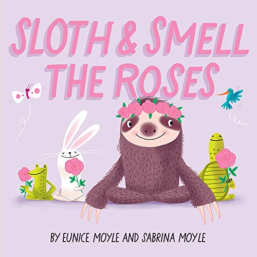 Stock image for Sloth and Smell the Roses (A Hello!Lucky Book): A Board Book for sale by Goodwill of Colorado