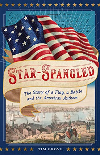 Stock image for Star-Spangled: The Story of a Flag, a Battle, and the American Anthem for sale by ThriftBooks-Atlanta
