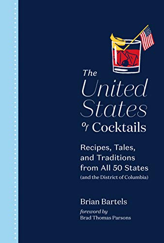 Imagen de archivo de The United States of Cocktails: Recipes, Tales, and Traditions from All 50 States (and the District of Columbia) a la venta por ThriftBooks-Dallas